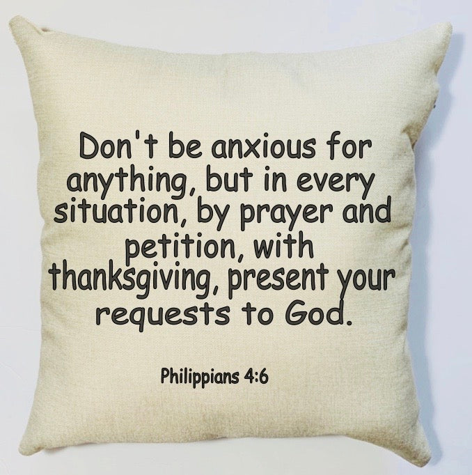 Don't be Anxious, Philippians 4:6, Pillow Cover